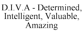 D.I.V.A - DETERMINED, INTELLIGENT, VALUABLE, AMAZING