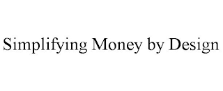 SIMPLIFYING MONEY BY DESIGN