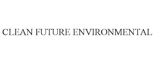 CLEAN FUTURE ENVIRONMENTAL