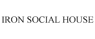 IRON SOCIAL HOUSE