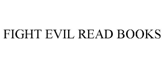 FIGHT EVIL READ BOOKS