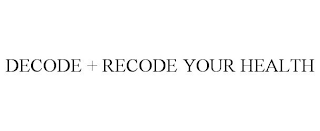 DECODE + RECODE YOUR HEALTH