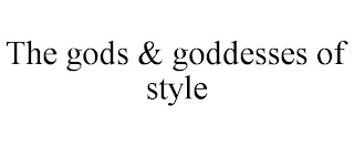 THE GODS & GODDESSES OF STYLE