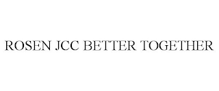 ROSEN JCC BETTER TOGETHER