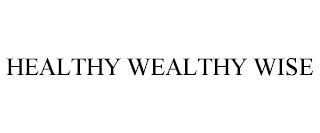 HEALTHY WEALTHY WISE