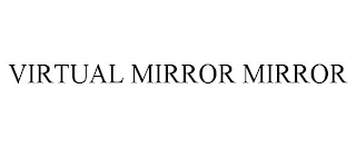 VIRTUAL MIRROR MIRROR