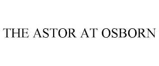 THE ASTOR AT OSBORN