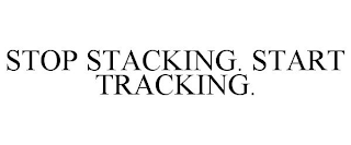 STOP STACKING. START TRACKING.