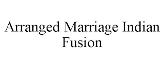 ARRANGED MARRIAGE INDIAN FUSION