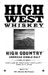 HIGH WEST WHISKEY HIGH COUNTRY AMERICANSINGLE MALT DISTILLED BY HIGH WEST DISTILLERY PARK CITY, UTAH BATCH NO 46% ALCOHOL BY VOLUME