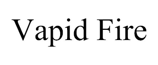 VAPID FIRE