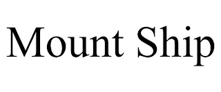 MOUNT SHIP