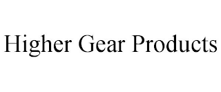 HIGHER GEAR PRODUCTS