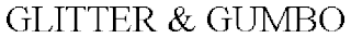 GLITTER & GUMBO