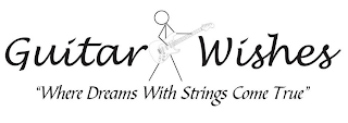GUITAR WISHES "WHERE DREAMS WITH STRINGS COME TRUE"