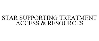 STAR SUPPORTING TREATMENT ACCESS & RESOURCES