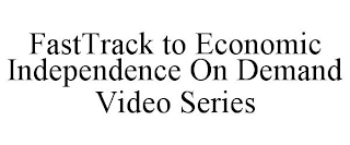 FASTTRACK TO ECONOMIC INDEPENDENCE ON DEMAND VIDEO SERIES