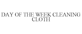 DAY OF THE WEEK CLEANING CLOTH