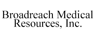 BROADREACH MEDICAL RESOURCES, INC.