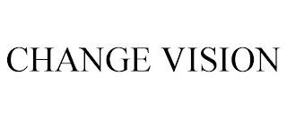 CHANGE VISION