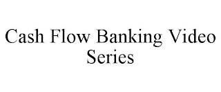 CASH FLOW BANKING VIDEO SERIES