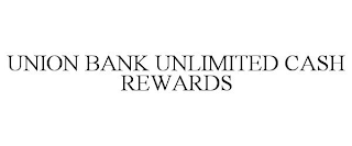 UNION BANK UNLIMITED CASH REWARDS