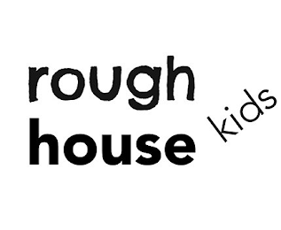 ROUGH KIDS HOUSE