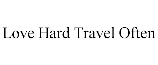 LOVE HARD TRAVEL OFTEN