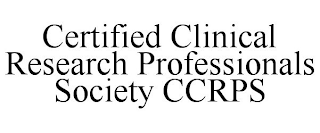 CERTIFIED CLINICAL RESEARCH PROFESSIONALS SOCIETY CCRPS