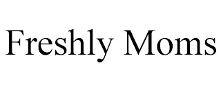 FRESHLY MOMS