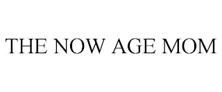 THE NOW AGE MOM