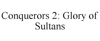 CONQUERORS 2: GLORY OF SULTANS