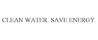 CLEAN WATER. SAVE ENERGY.