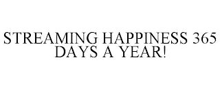 STREAMING HAPPINESS 365 DAYS A YEAR!