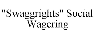 "SWAGGRIGHTS" SOCIAL WAGERING