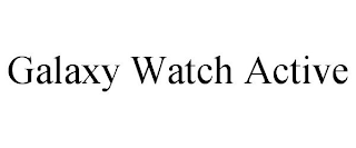 GALAXY WATCH ACTIVE