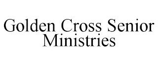 GOLDEN CROSS SENIOR MINISTRIES