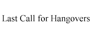 LAST CALL FOR HANGOVERS