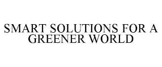 SMART SOLUTIONS FOR A GREENER WORLD