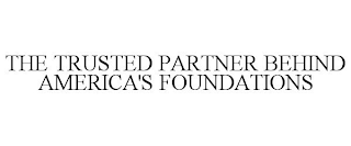 THE TRUSTED PARTNER BEHIND AMERICA'S FOUNDATIONS