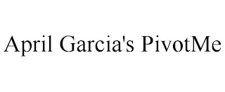 APRIL GARCIA'S PIVOTME