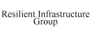 RESILIENT INFRASTRUCTURE GROUP