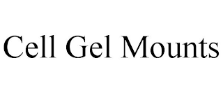 CELL GEL MOUNTS