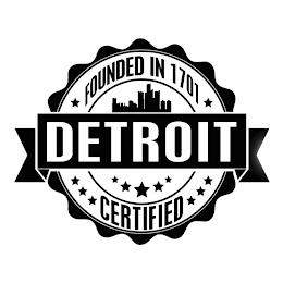 FOUNDED IN 1701 DETROIT CERTIFIED