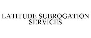 LATITUDE SUBROGATION SERVICES