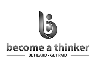 BT BECOME A THINKER BE HEARD GET PAID