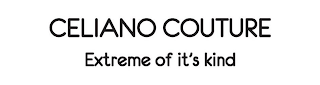 CELIANO COUTURE EXTREME OF IT'S KIND