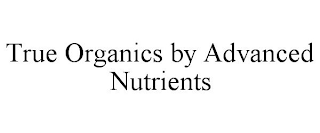 TRUE ORGANICS BY ADVANCED NUTRIENTS