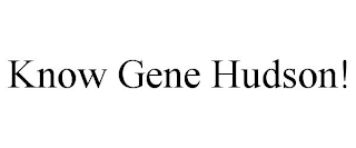 KNOW GENE HUDSON!