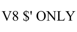 V8 $' ONLY trademark